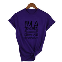 Load image into Gallery viewer, I'M TEACHER WHAT'S YOUR SUPERPOWER? Letter Print Funny Women T Shirt Casual White Short Sleeve O Neck Tops Tees Clothing