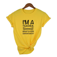 Load image into Gallery viewer, I'M TEACHER WHAT'S YOUR SUPERPOWER? Letter Print Funny Women T Shirt Casual White Short Sleeve O Neck Tops Tees Clothing