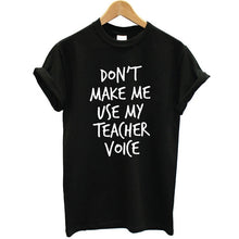 Load image into Gallery viewer, Don't Make Me Use My Teacher Voice Printed T-shirt Women Streetwear Fashion Summer Tops Casual Women Tee Shirt Plus Size