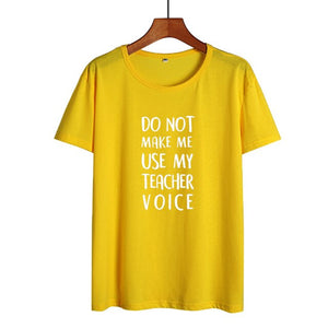 Do Not Make Me Use My Teacher Voice Shirt Funny Teacher T Shirts Women Clothes 2019 Summer Black White Cotton Tshirt Casual Tops