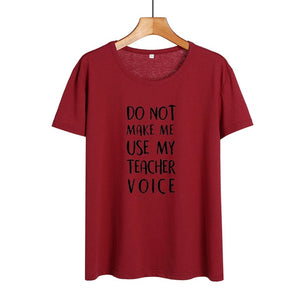 Do Not Make Me Use My Teacher Voice Shirt Funny Teacher T Shirts Women Clothes 2019 Summer Black White Cotton Tshirt Casual Tops