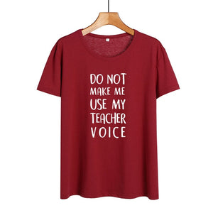 Do Not Make Me Use My Teacher Voice Shirt Funny Teacher T Shirts Women Clothes 2019 Summer Black White Cotton Tshirt Casual Tops
