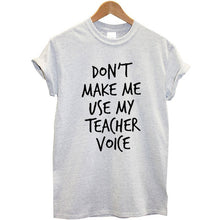 Load image into Gallery viewer, Don&#39;t Make Me Use My Teacher Voice Printed T-shirt Women Streetwear Fashion Summer Tops Casual Women Tee Shirt Plus Size
