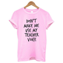 Load image into Gallery viewer, Don&#39;t Make Me Use My Teacher Voice Printed T-shirt Women Streetwear Fashion Summer Tops Casual Women Tee Shirt Plus Size
